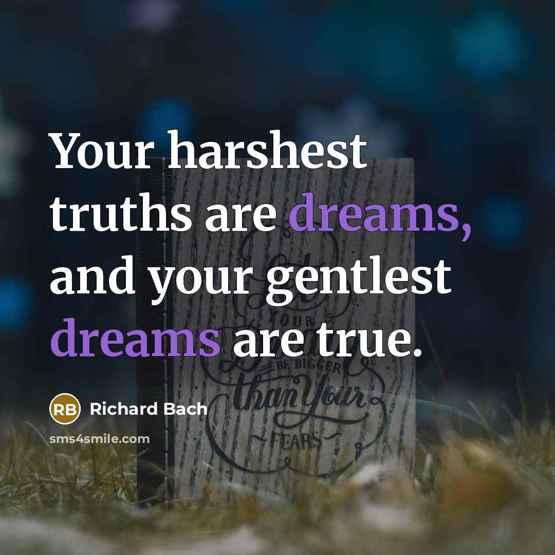 “Your harshest truths are dreams, and your gentlest dreams are…” quote by Richard Bach