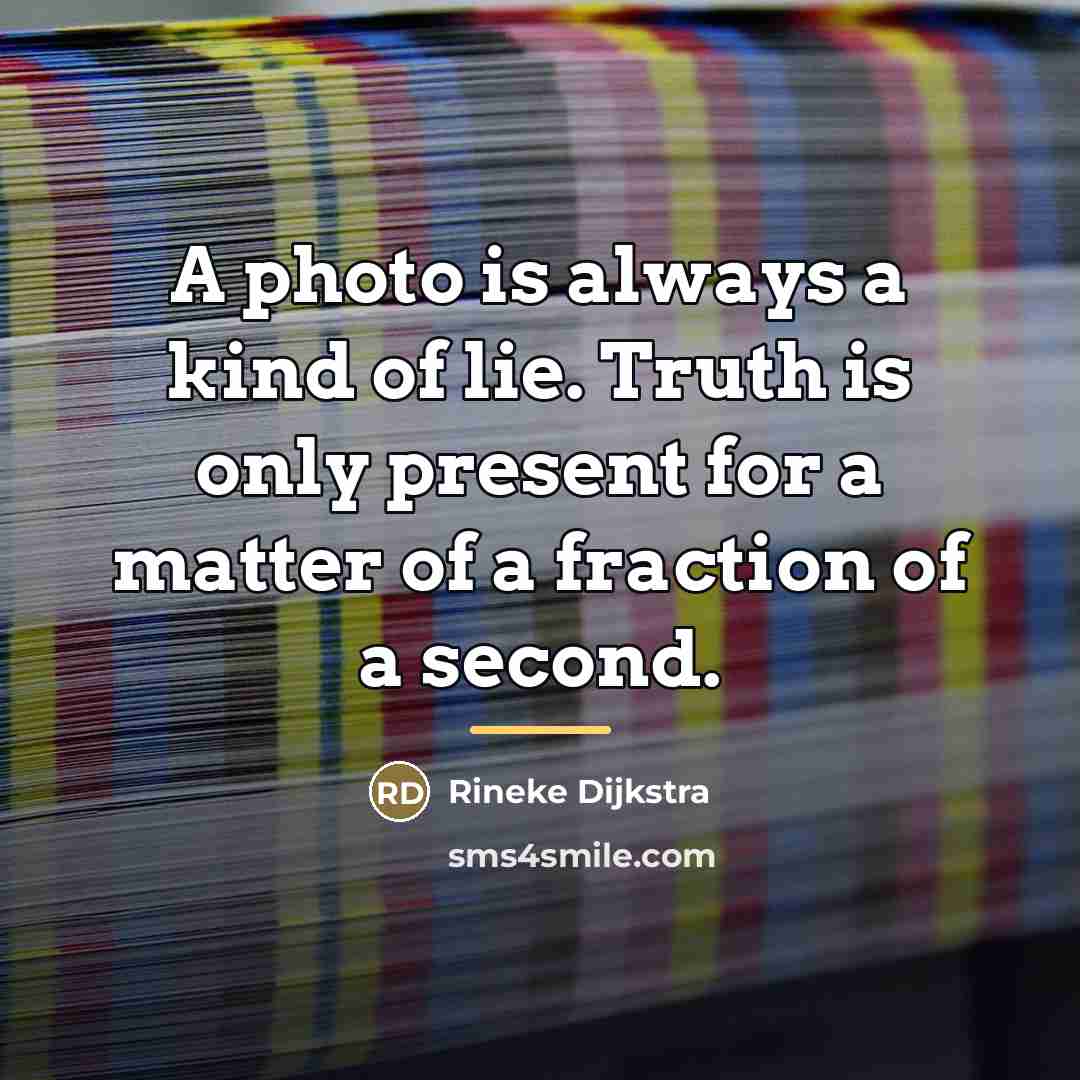 “A photo is always a kind of lie. Truth is…” quote by Rineke Dijkstra