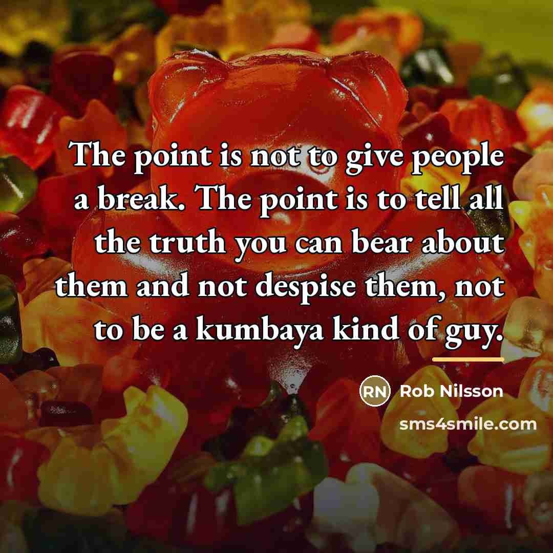 “The point is not to give people a break. The…” quote by Rob Nilsson