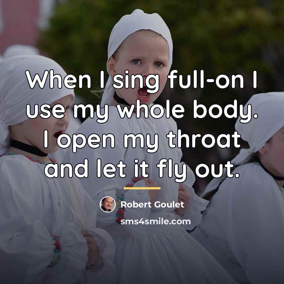 “When I sing full-on I use my whole body. I…” quote by Robert Goulet