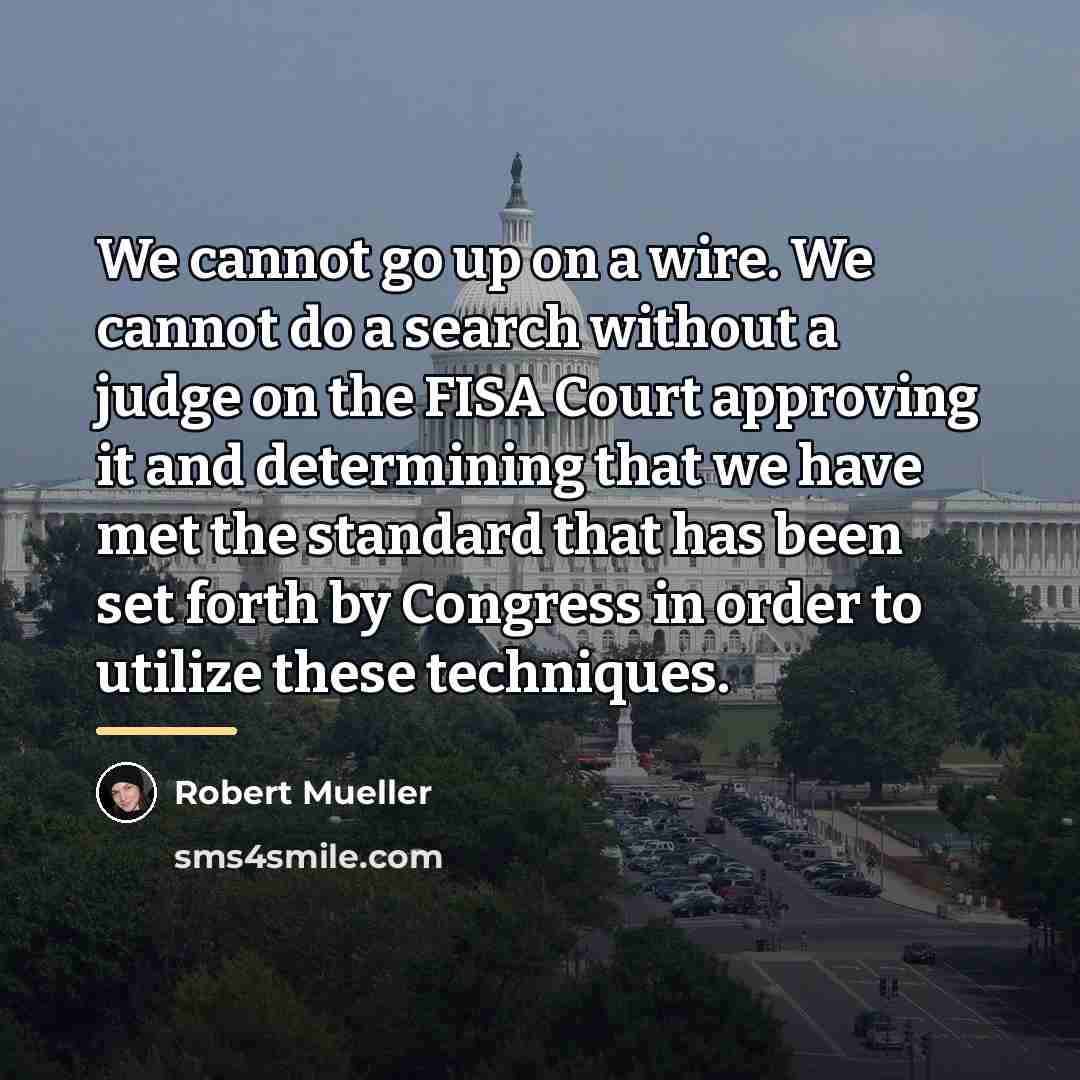 “We cannot go up on a wire. We cannot do…” quote by Robert Mueller