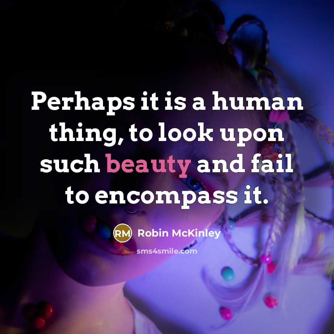 “Perhaps it is a human thing, to look upon such…” quote by Robin McKinley