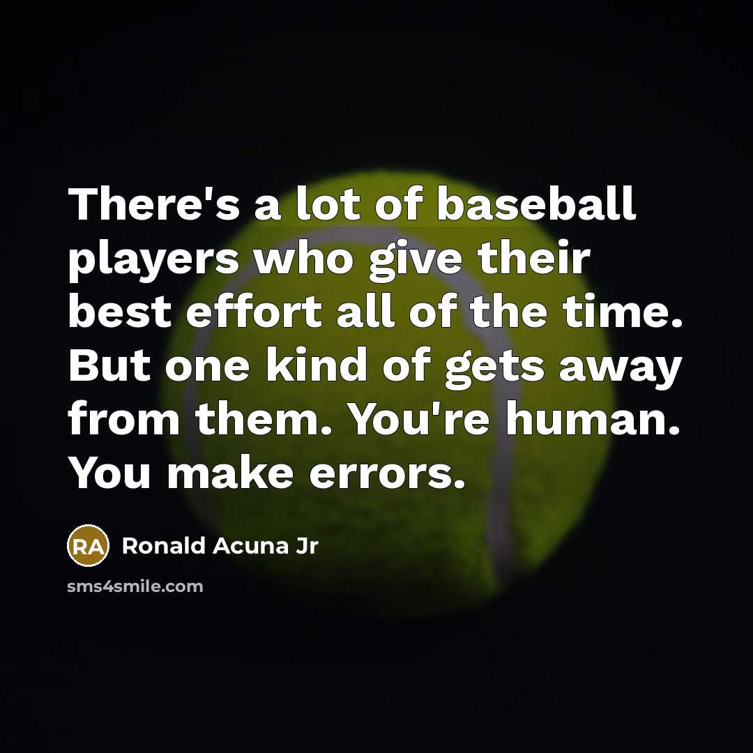 “There's a lot of baseball players who give their best…” quote by Ronald Acuna Jr