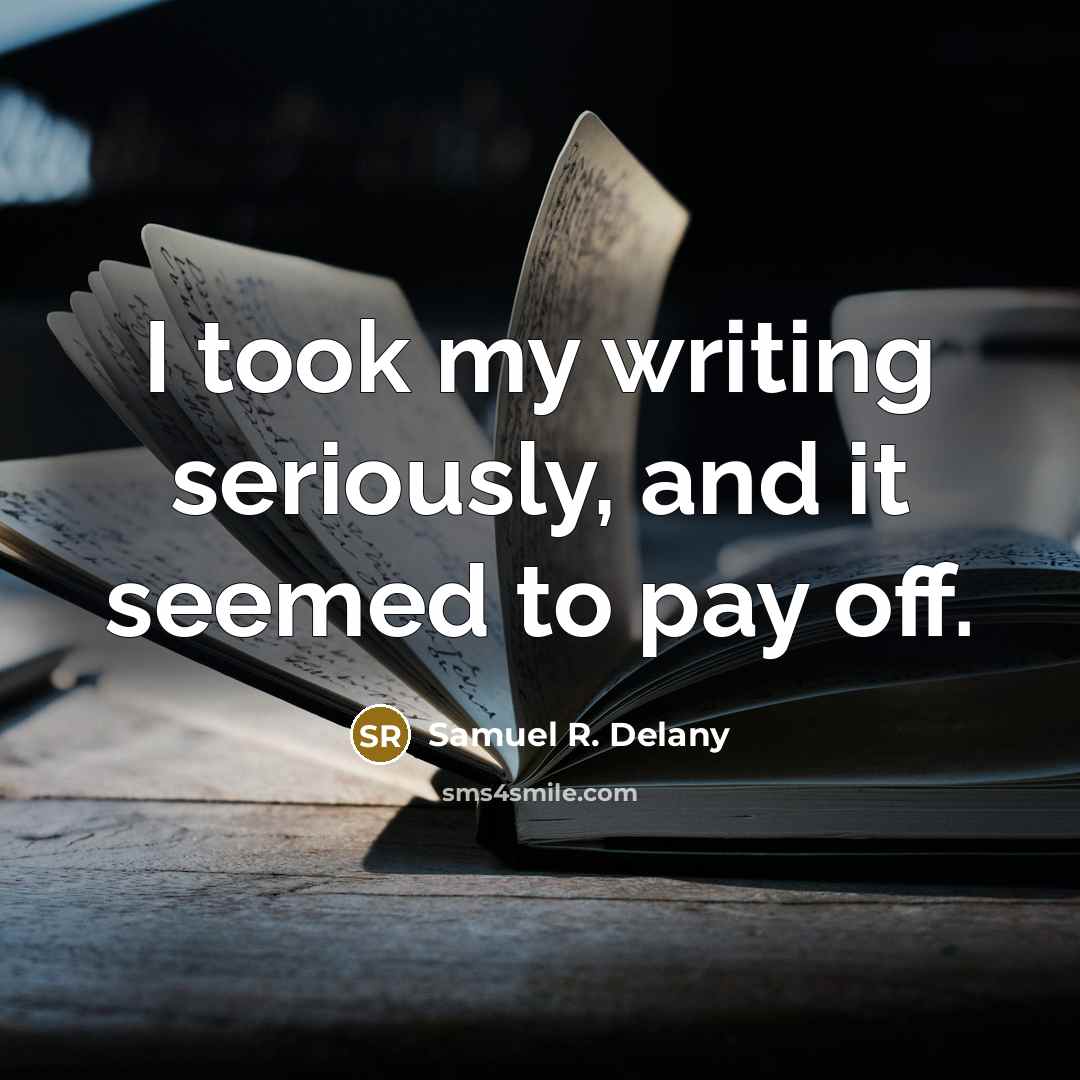 “I took my writing seriously, and it seemed to pay…” quote by Samuel R. Delany