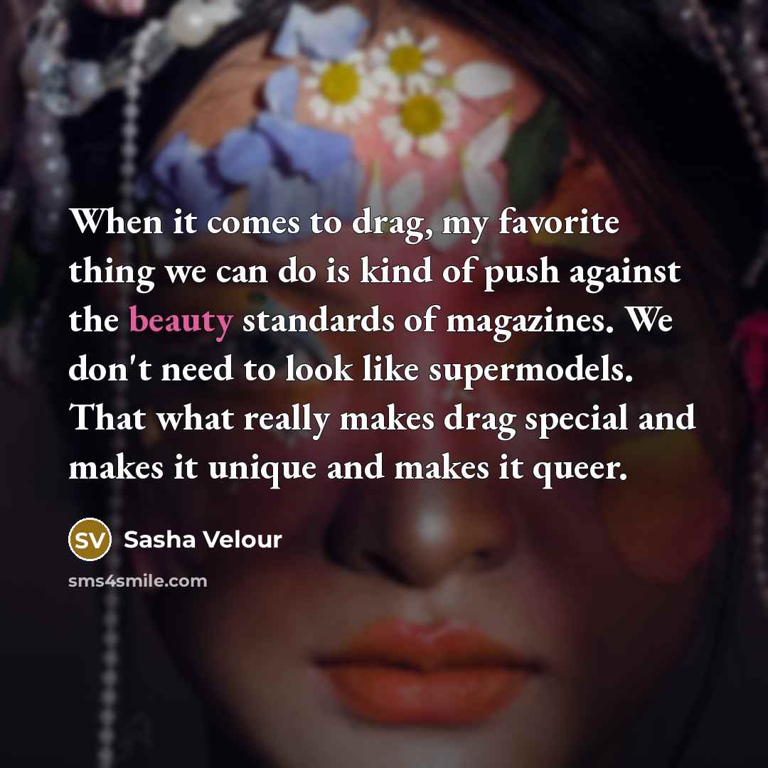 “When it comes to drag, my favorite thing we can…” quote by Sasha Velour