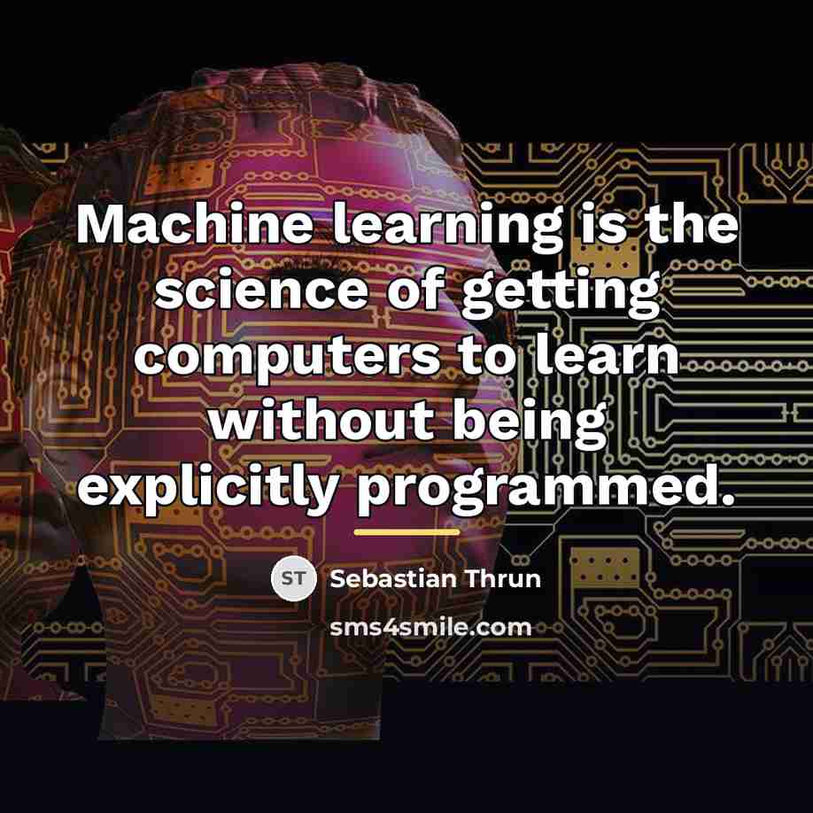 “Machine learning is the science of getting computers to learn…” quote by Sebastian Thrun