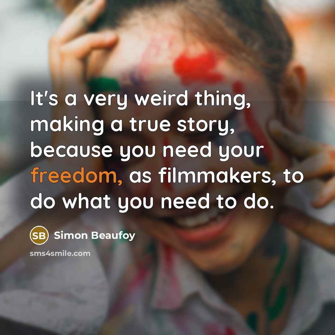 “It's a very weird thing, making a true story, because…” quote by Simon Beaufoy
