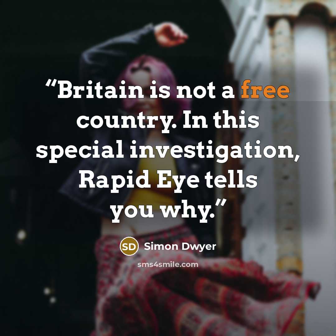 “Britain is not a free country. In this special investigation, Rapid Eye tells you why.” quote by Simon Dwyer