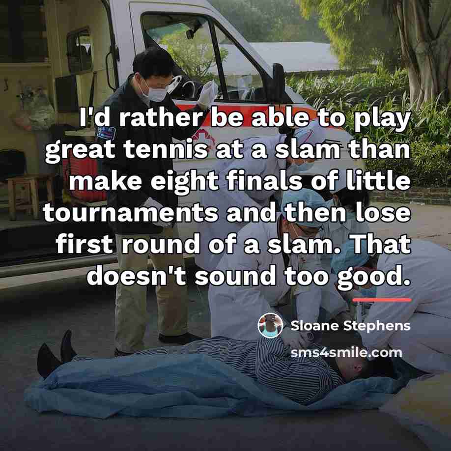 “I'd rather be able to play great tennis at a…” quote by Sloane Stephens