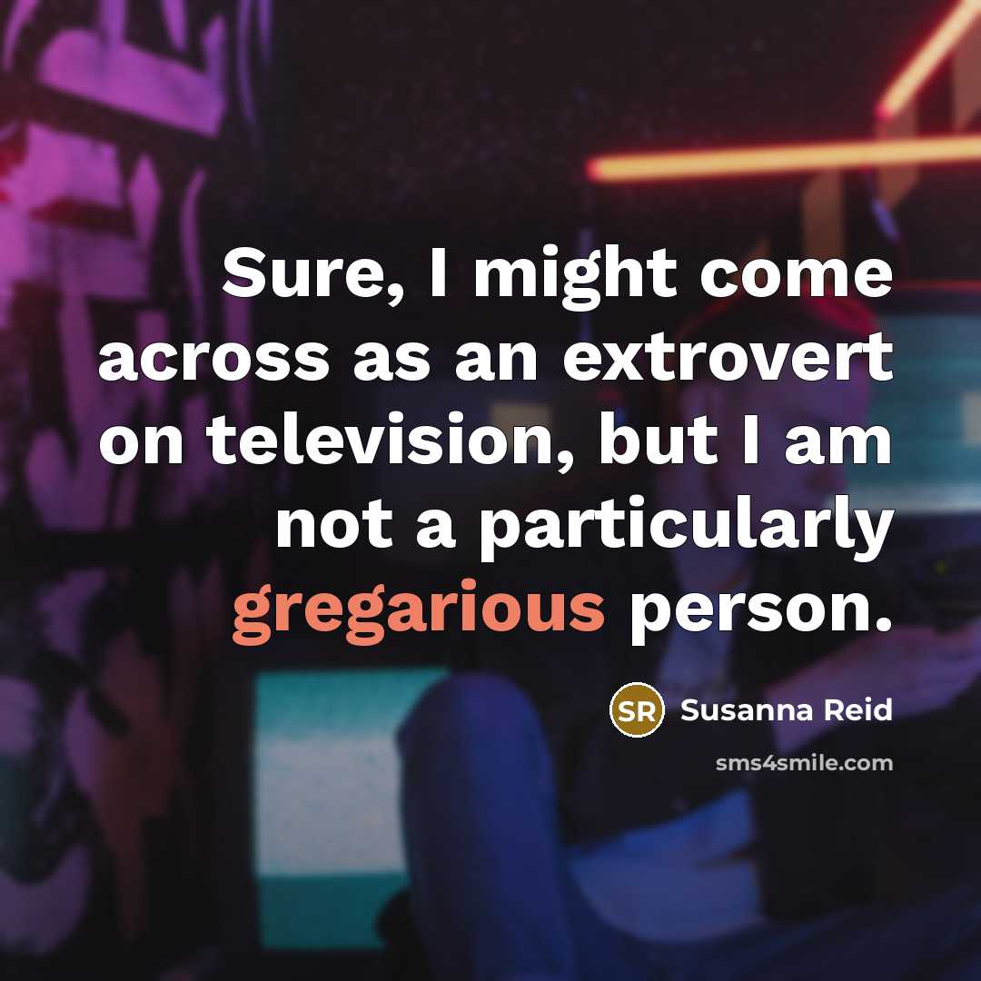 “Sure, I might come across as an extrovert on television,…” quote by Susanna Reid