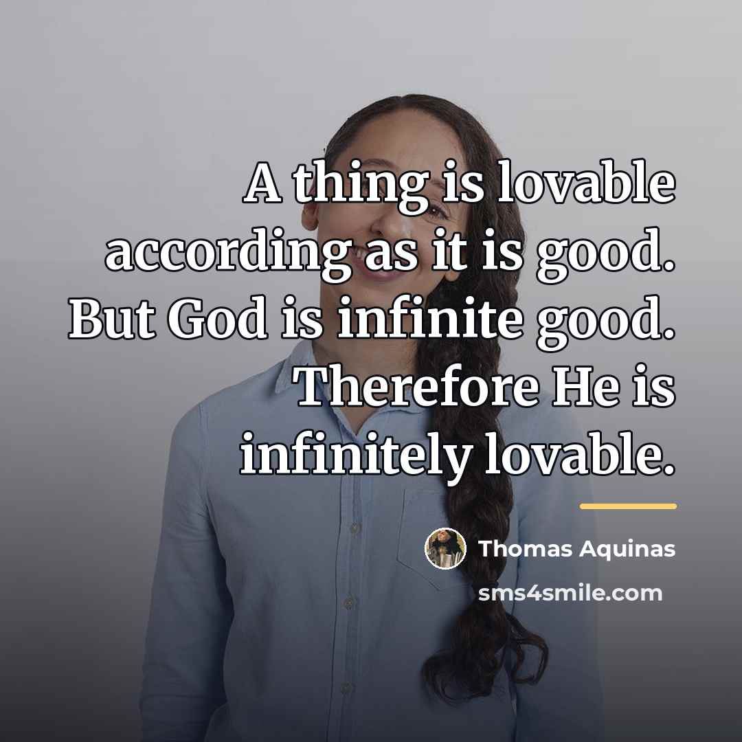 “A thing is lovable according as it is good. But…” quote by Thomas Aquinas