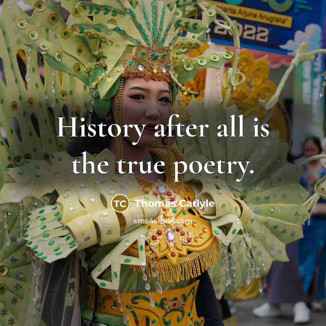 “History after all is the true poetry.…” quote by Thomas Carlyle