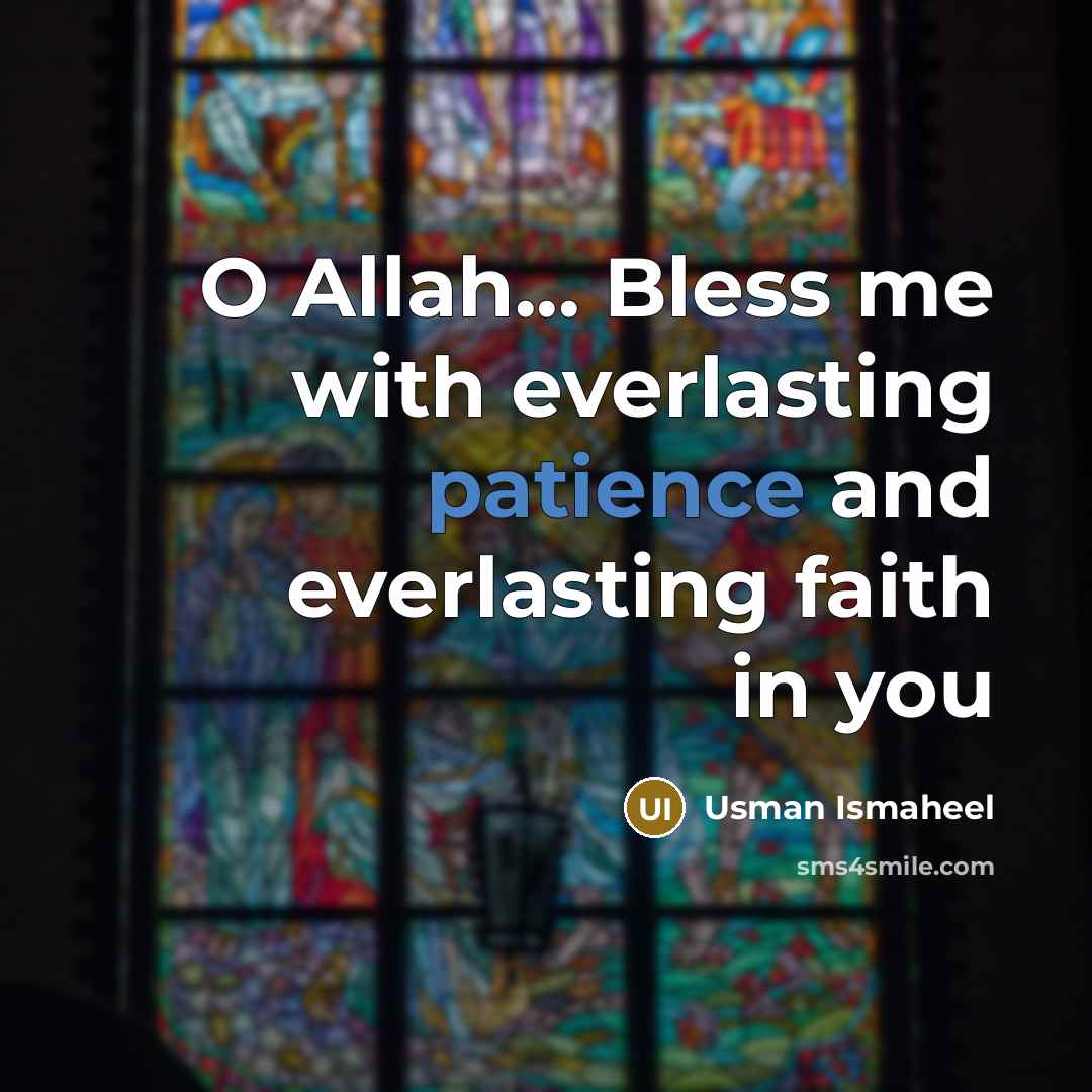 “O Allah... Bless me with everlasting patience and everlasting faith…” quote by Usman Ismaheel