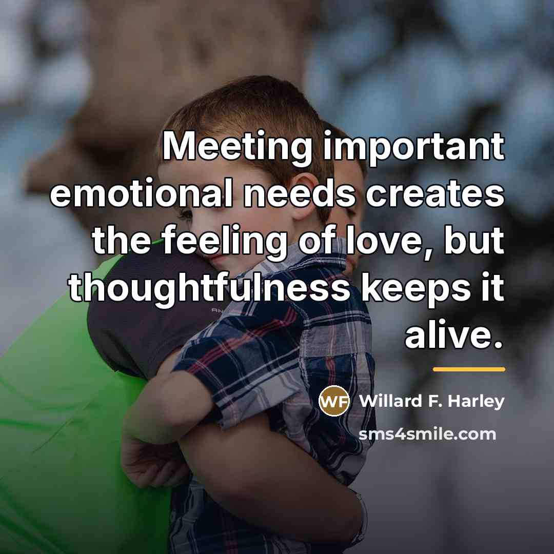 “Meeting important emotional needs creates the feeling of love, but…” quote by Willard F. Harley