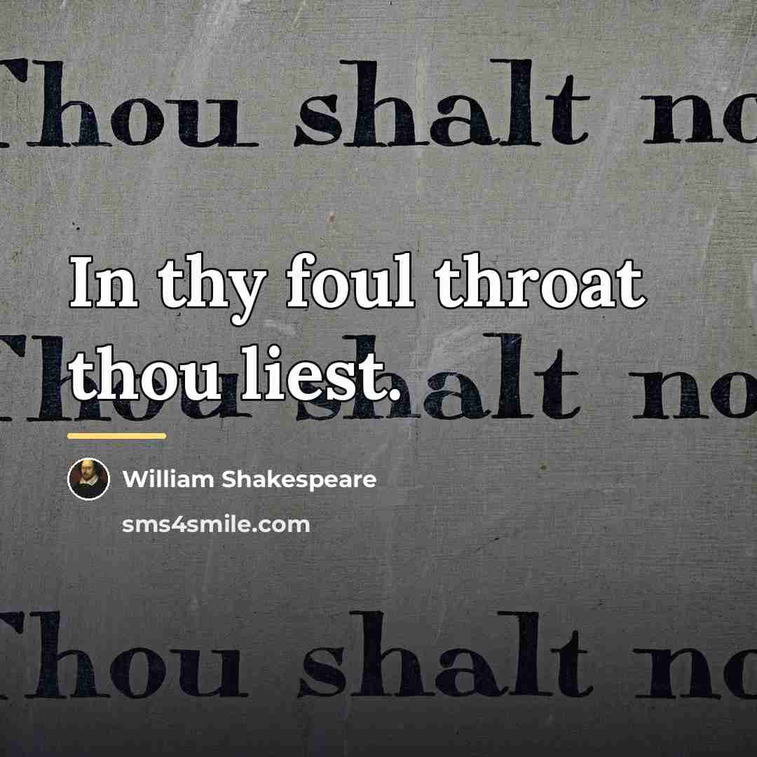“In thy foul throat thou liest.…” quote by William Shakespeare