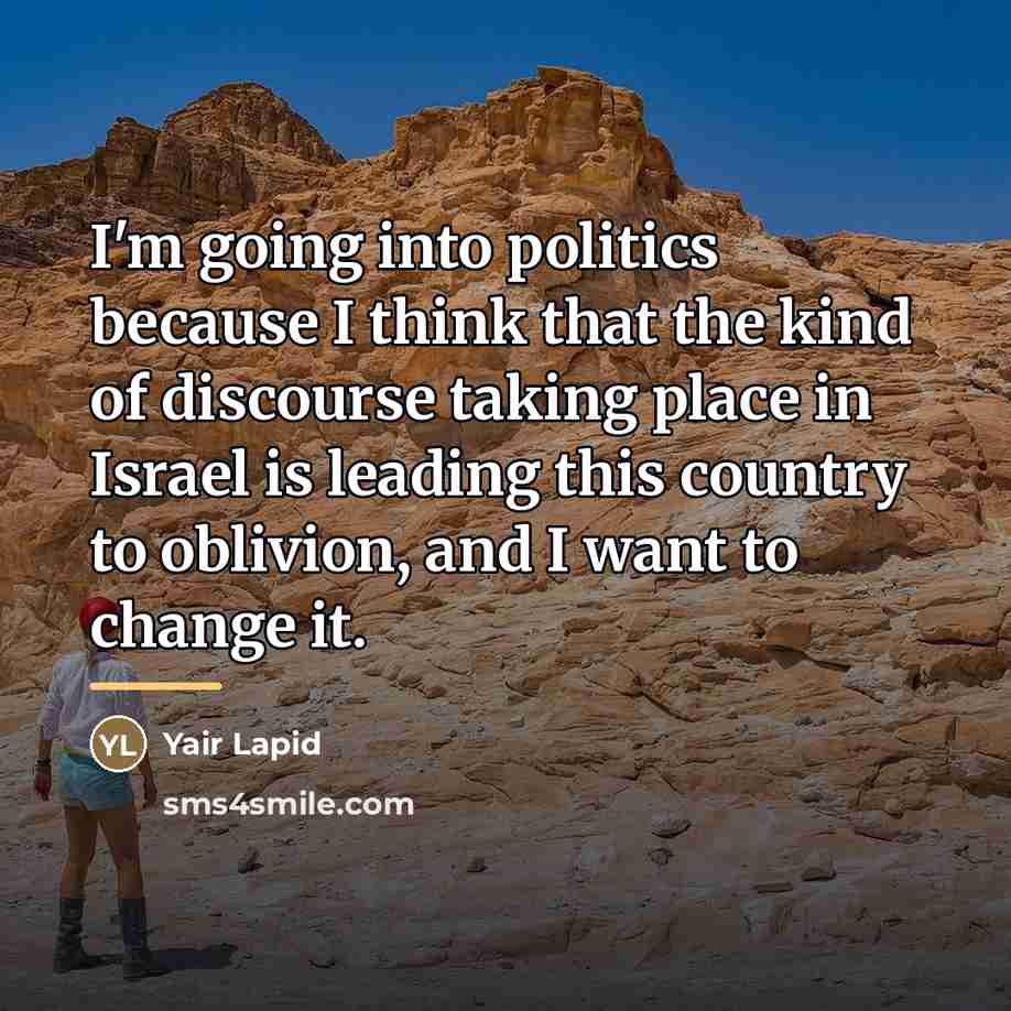“I'm going into politics because I think that the kind…” quote by Yair Lapid