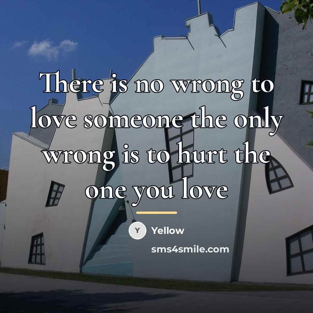 “There is no wrong to love someone the only wrong…” quote by yellow