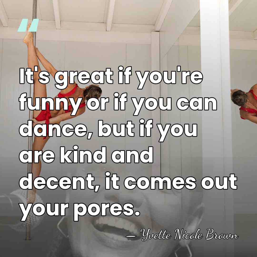 It's great if you're funny or if you can dance, but if&hellip; - Yvette Nicole Brown