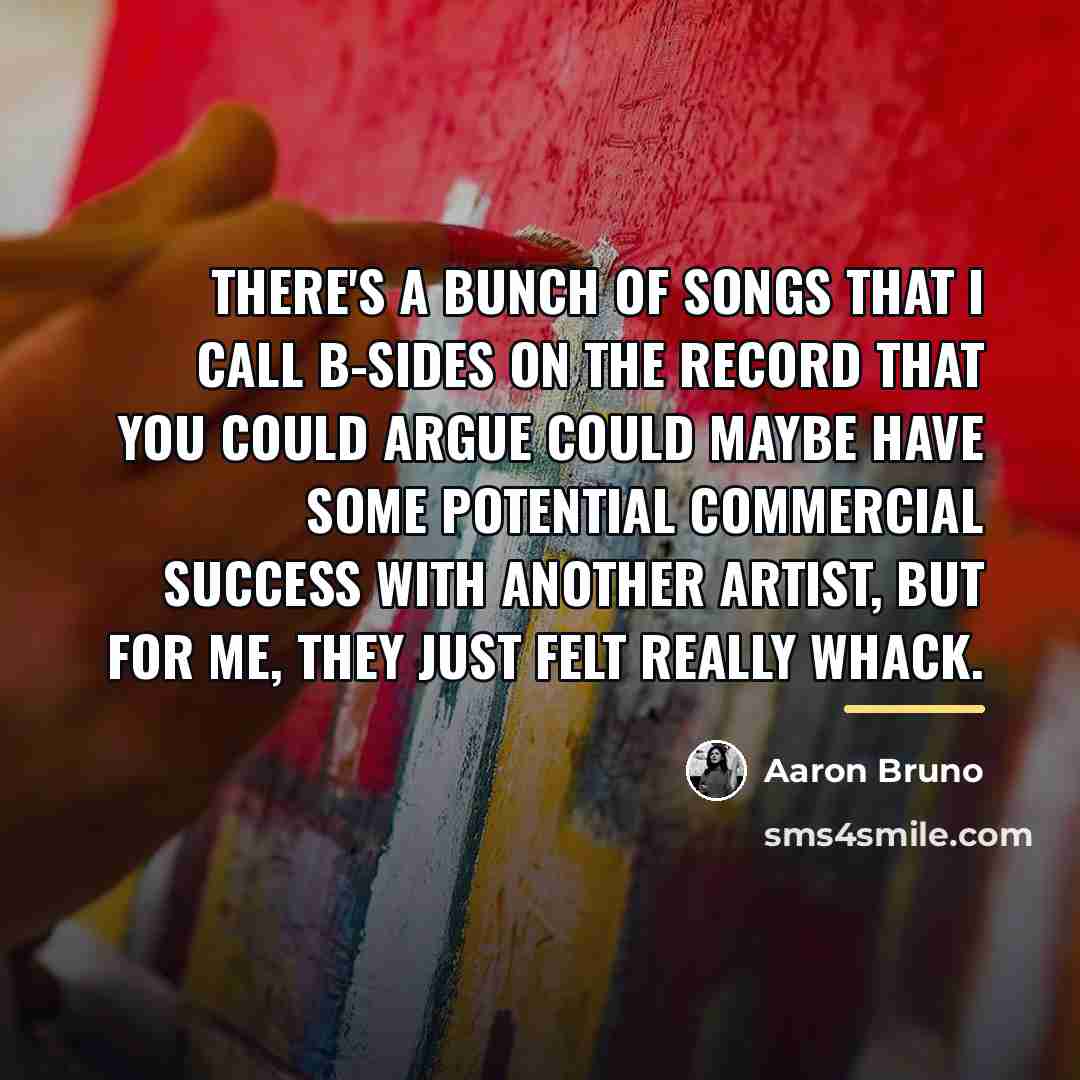 “There's a bunch of songs that I call B-sides on…” quote by Aaron Bruno