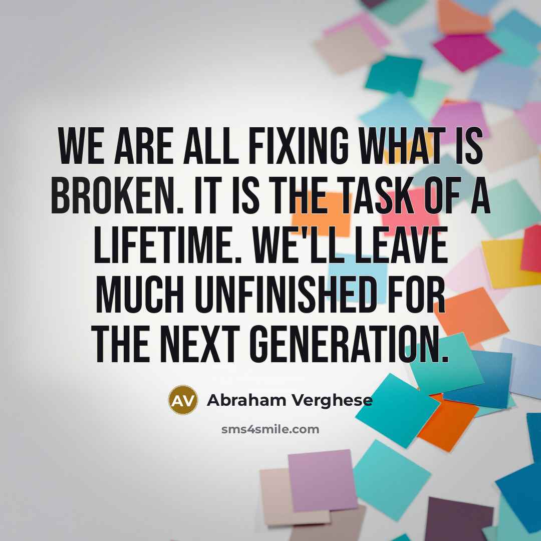 “We are all fixing what is broken. It is the…” quote by Abraham Verghese