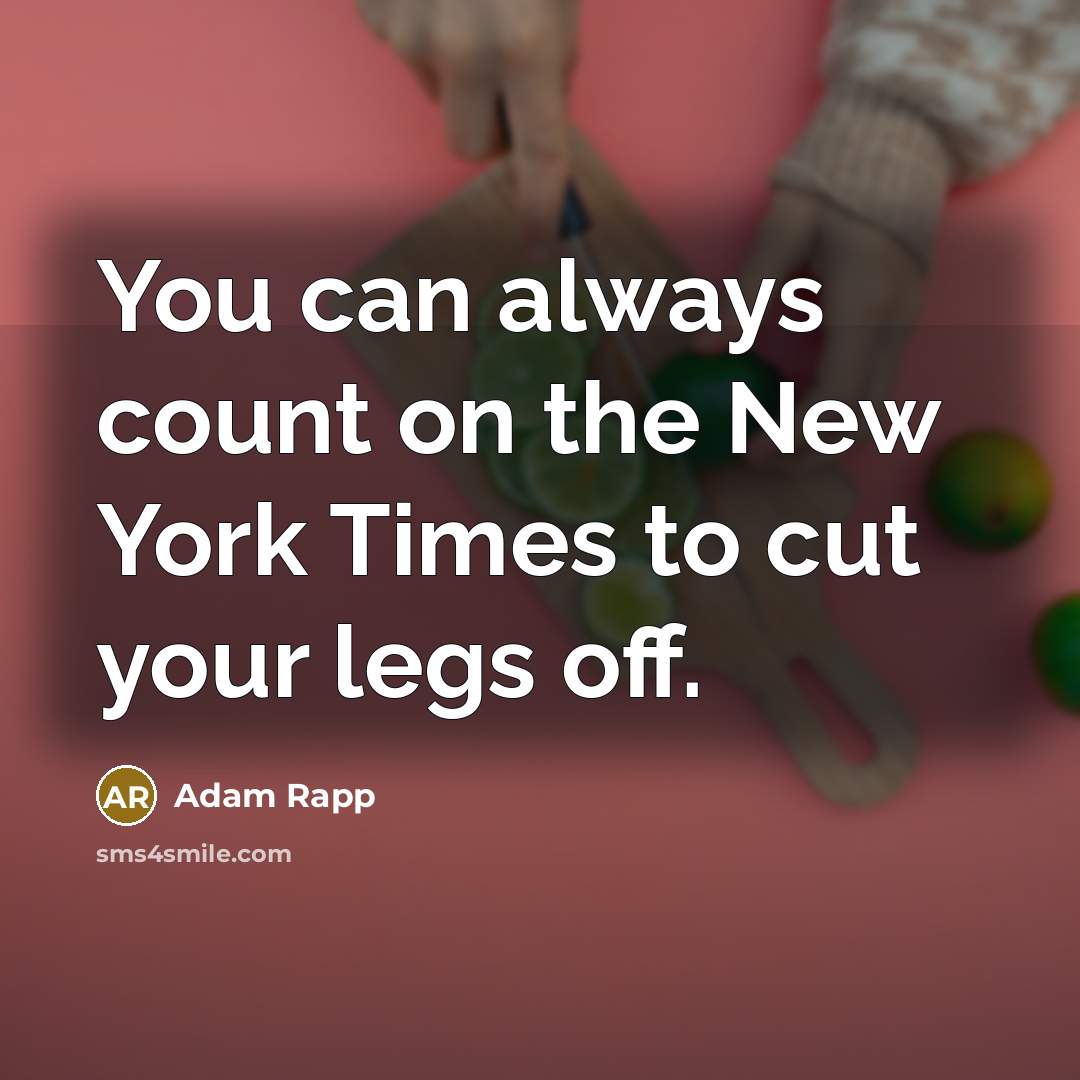 “You can always count on the New York Times to…” quote by Adam Rapp