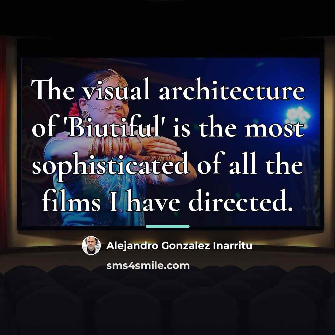“The visual architecture of 'Biutiful' is the most sophisticated of…” quote by Alejandro Gonzalez Inarritu