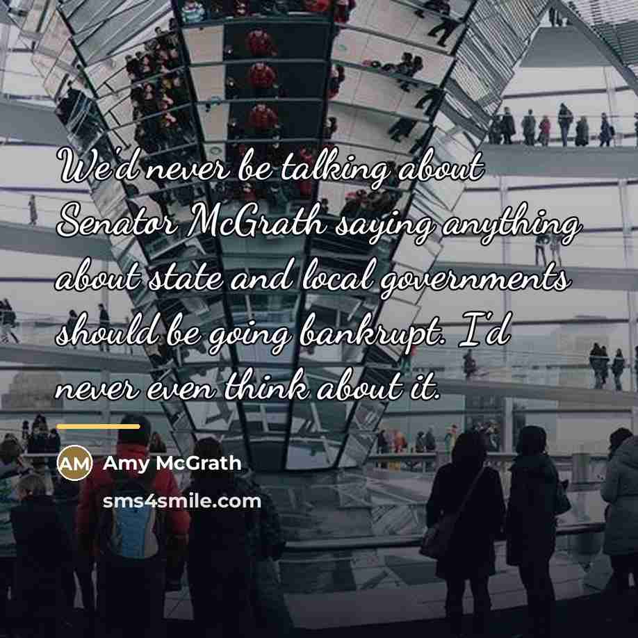 “We'd never be talking about Senator McGrath saying anything about…” quote by Amy McGrath