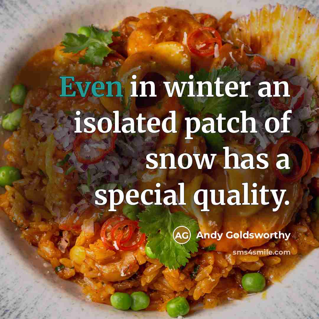 “Even in winter an isolated patch of snow has a…” quote by Andy Goldsworthy