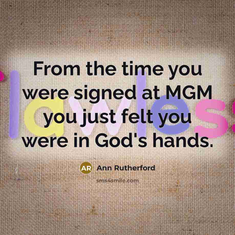 “From the time you were signed at MGM you just…” quote by Ann Rutherford
