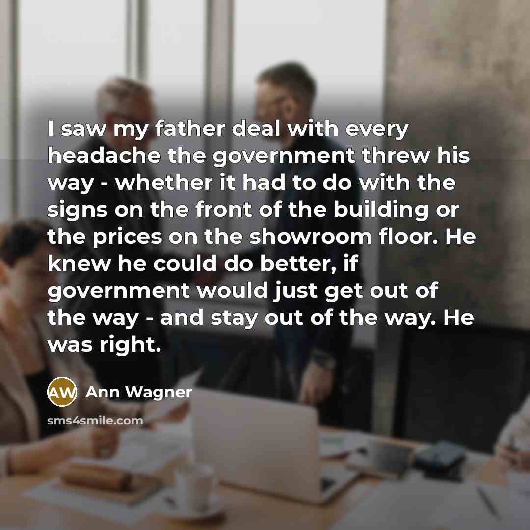 “I saw my father deal with every headache the government…” quote by Ann Wagner