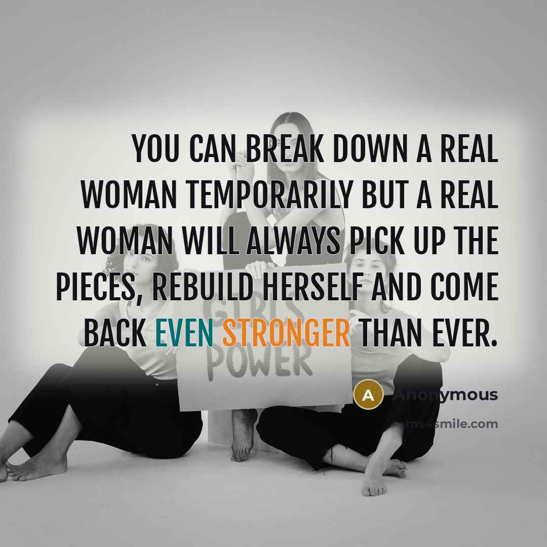 “You can break down a real woman temporarily but a…” quote by Anonymous