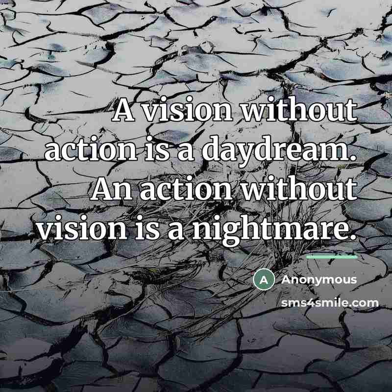 “A vision without action is a daydream. An action without…” quote by Anonymous