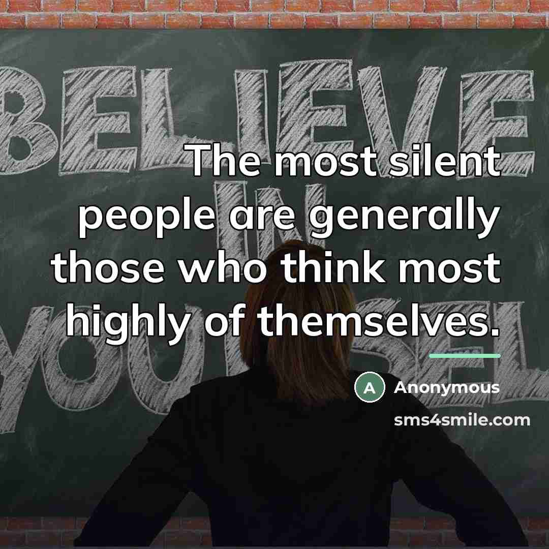 “The most silent people are generally those who think most…” quote by Anonymous