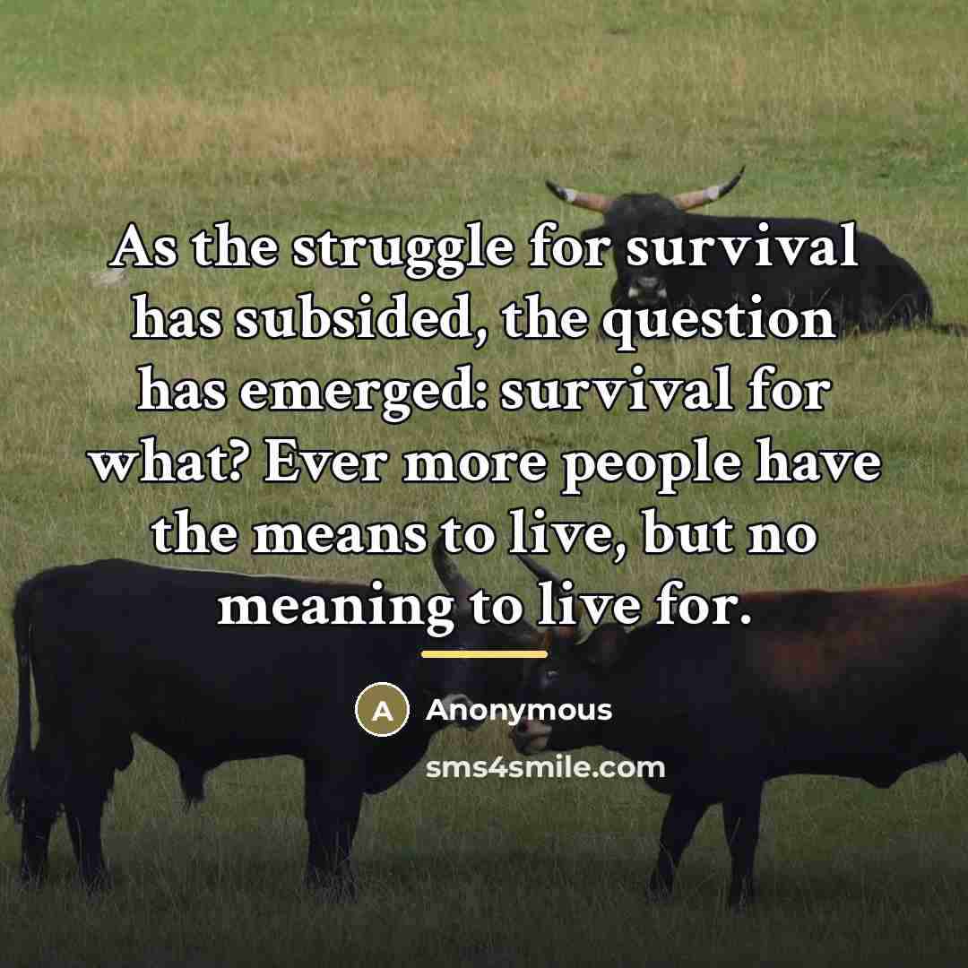 “As the struggle for survival has subsided, the question has…” quote by Anonymous