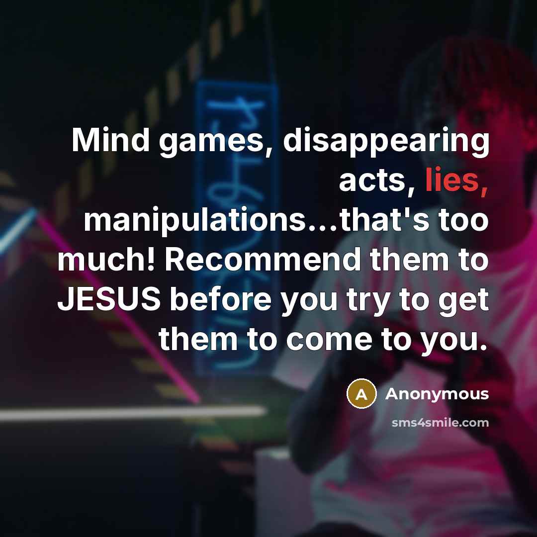 “Mind games, disappearing acts, lies, manipulations...that's too much! Recommend them…” quote by Anonymous