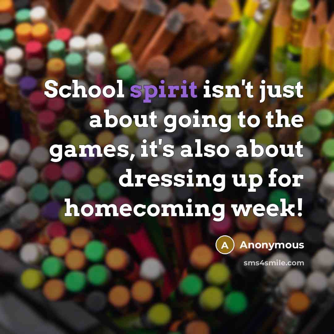 “School spirit isn't just about going to the games, it's…” quote by Anonymous