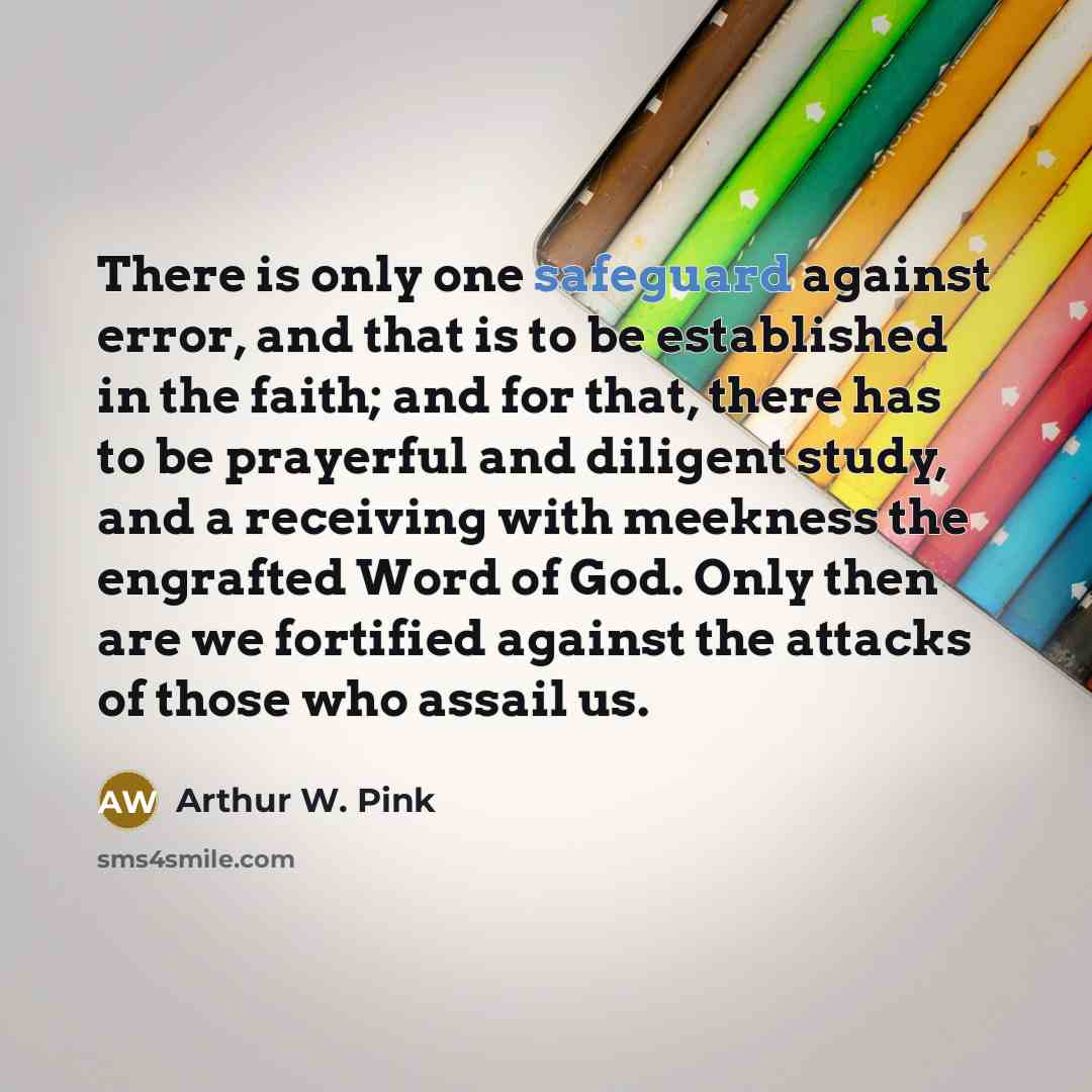“There is only one safeguard against error, and that is…” quote by Arthur W. Pink