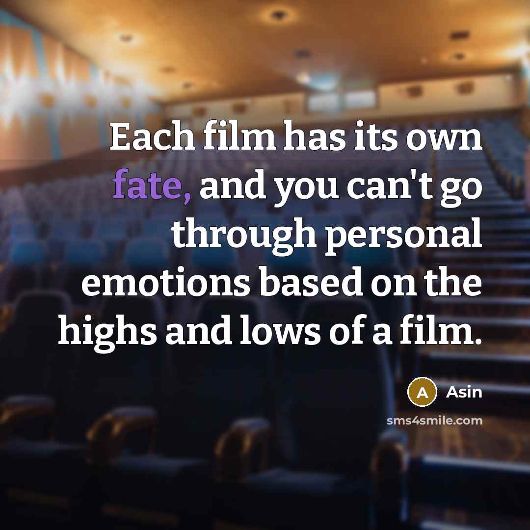 “Each film has its own fate, and you can't go…” quote by Asin