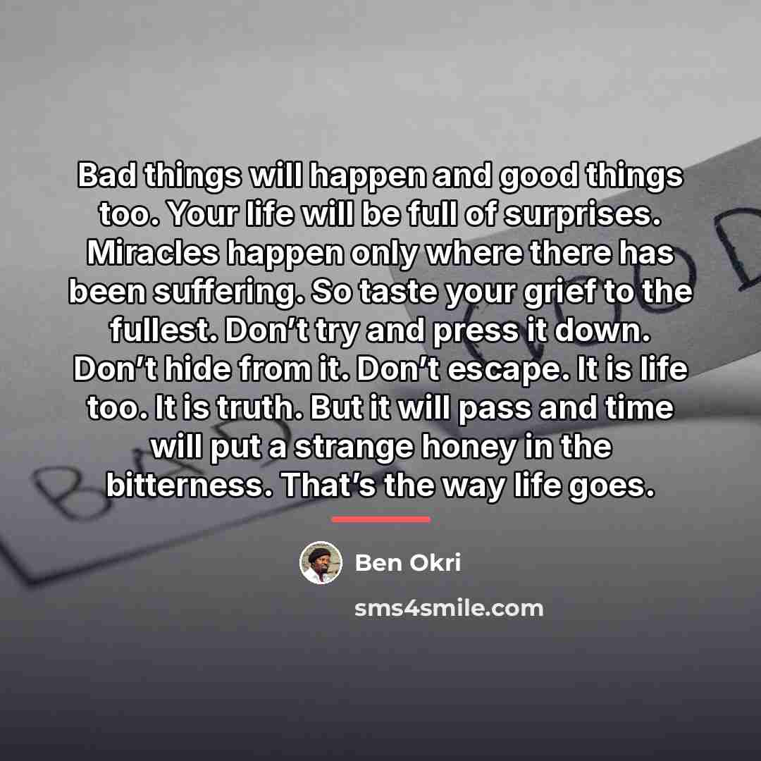 “Bad things will happen and good things too. Your life…” quote by Ben Okri