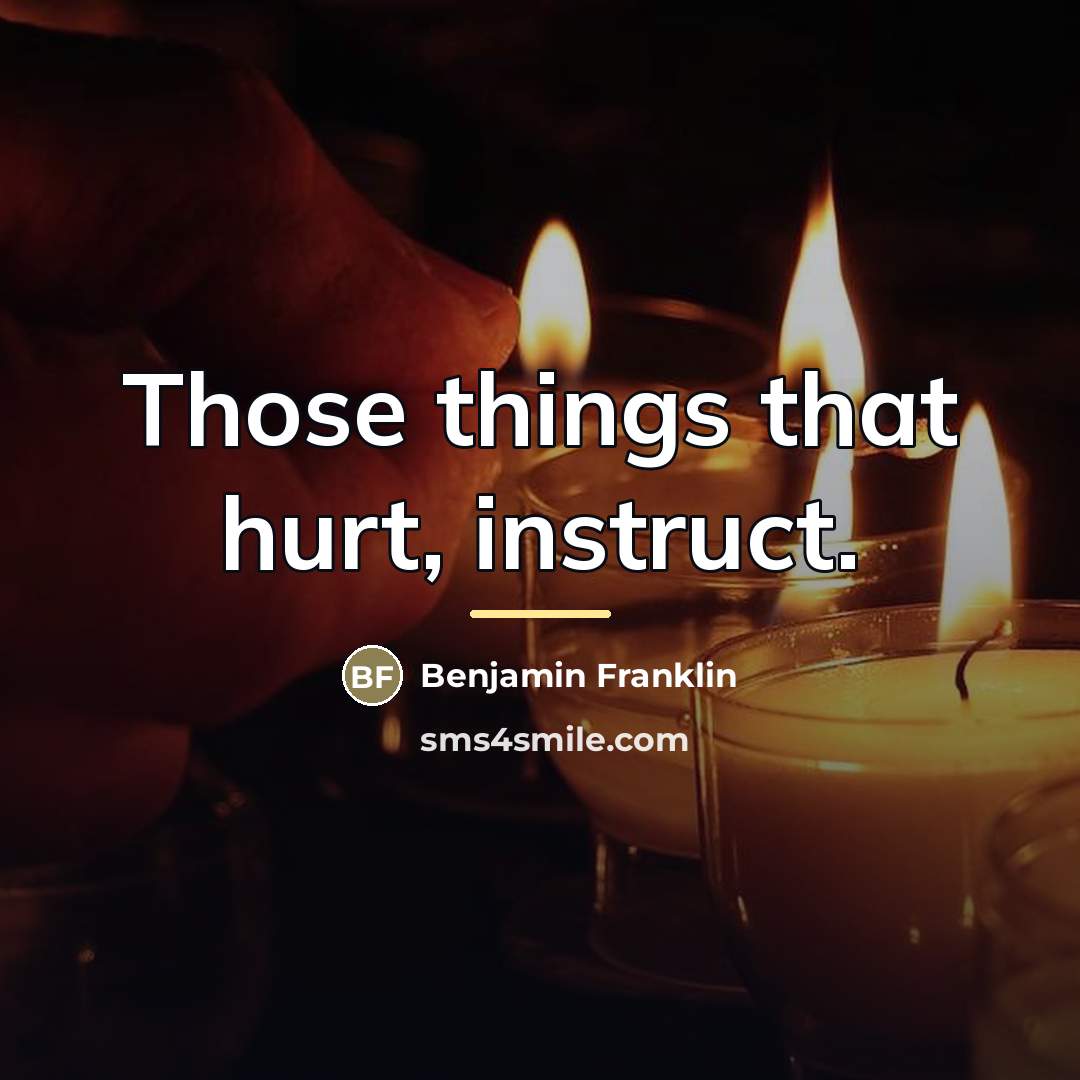“Those things that hurt, instruct.…” quote by Benjamin Franklin