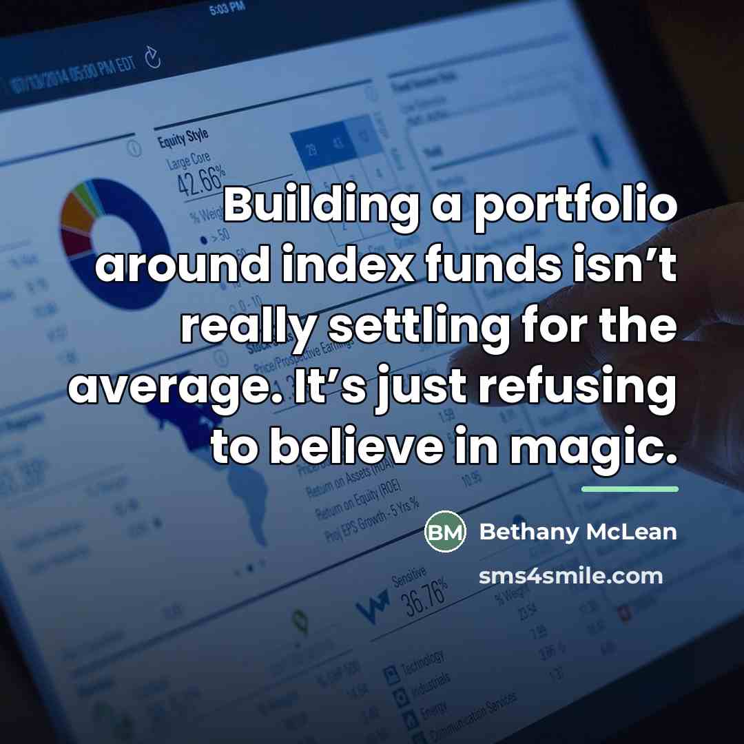 “Building a portfolio around index funds isn’t really settling for…” quote by Bethany McLean