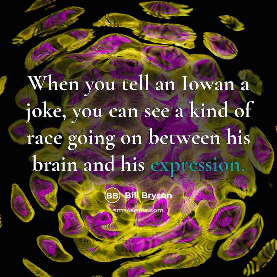 “When you tell an Iowan a joke, you can see…” quote by Bill Bryson