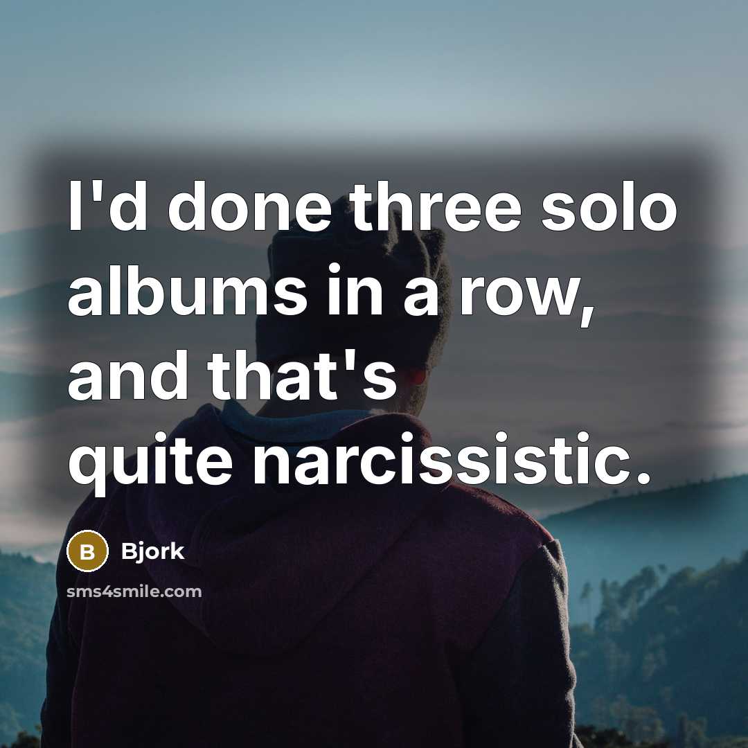 “I'd done three solo albums in a row, and that's…” quote by Bjork