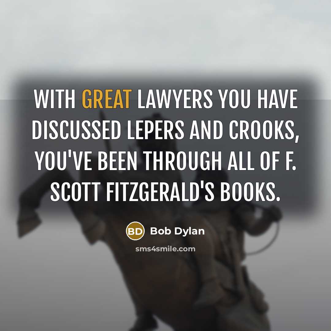 “With great lawyers you have discussed lepers and crooks, you've…” quote by Bob Dylan