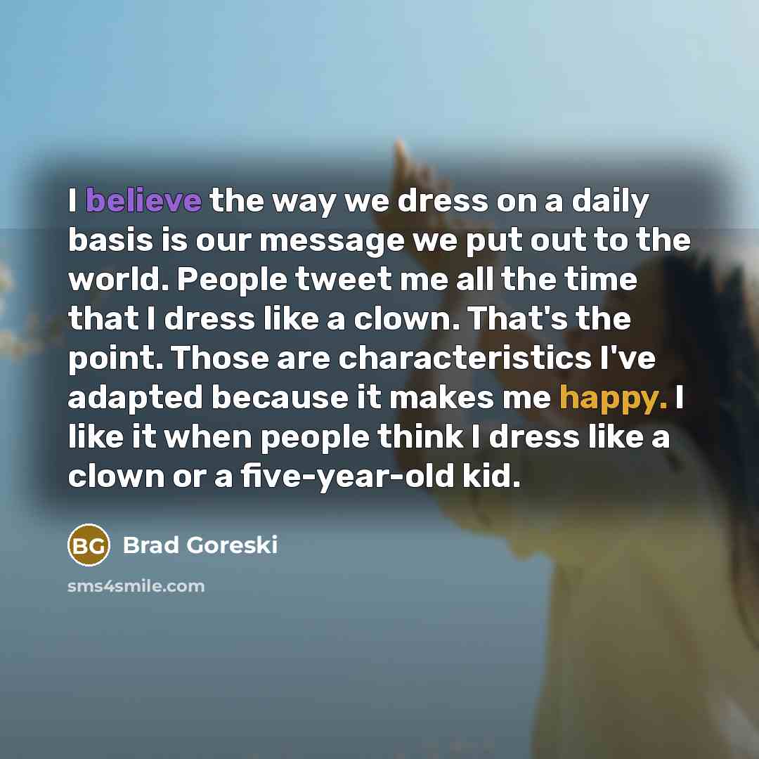 “I believe the way we dress on a daily basis…” quote by Brad Goreski