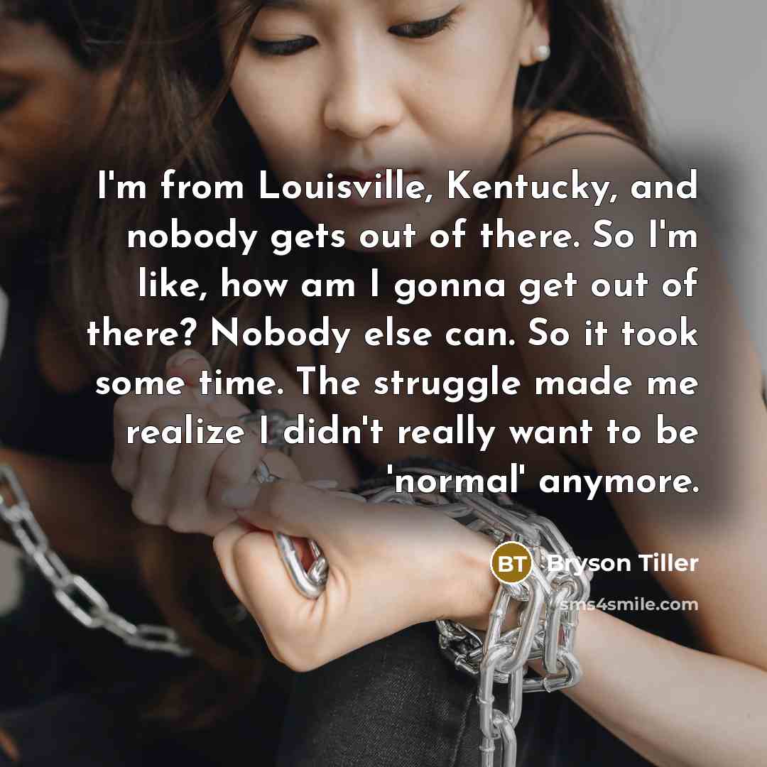 “I'm from Louisville, Kentucky, and nobody gets out of there.…” quote by Bryson Tiller