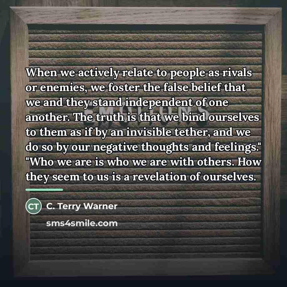 “When we actively relate to people as rivals or enemies,…” quote by C. Terry Warner