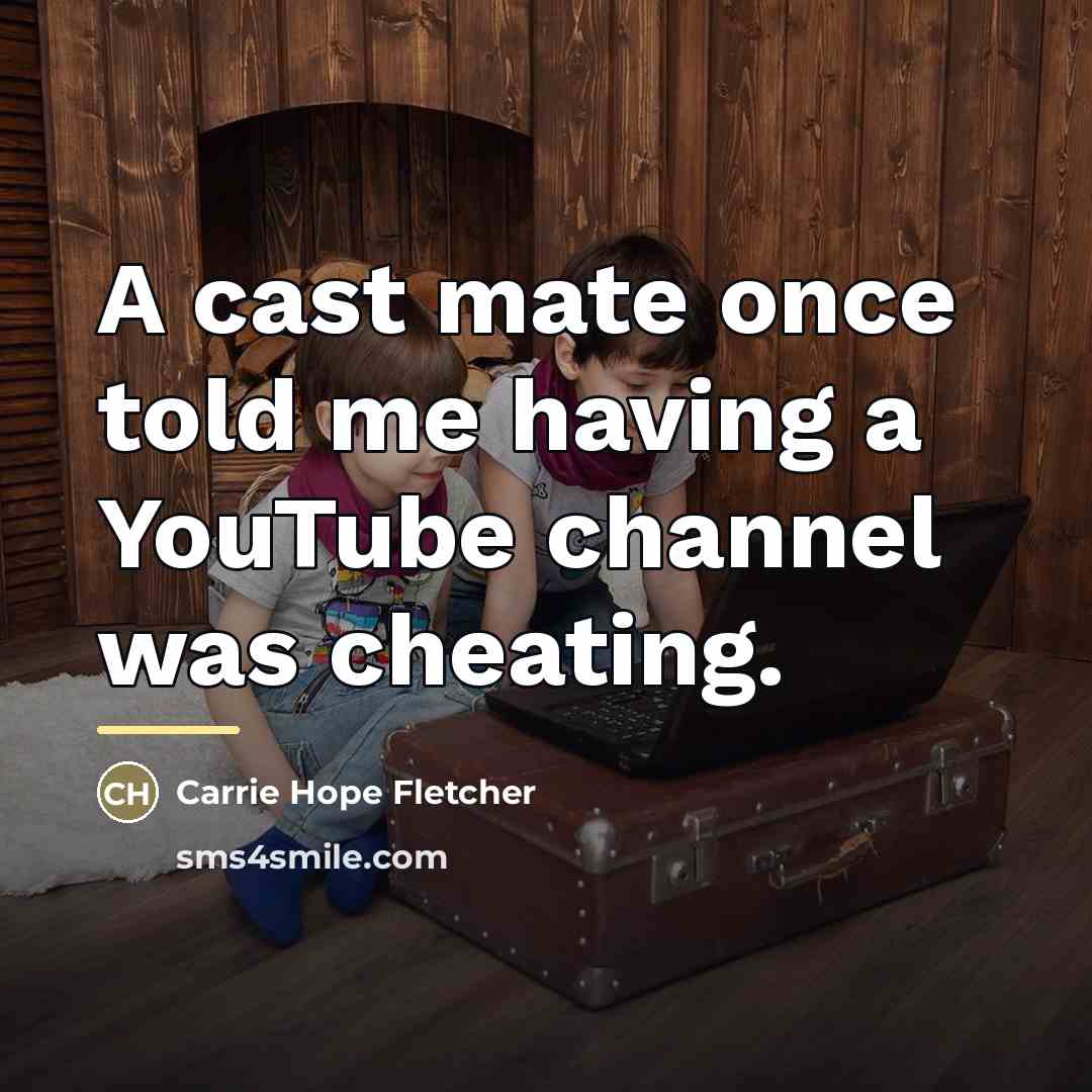 “A cast mate once told me having a YouTube channel…” quote by Carrie Hope Fletcher