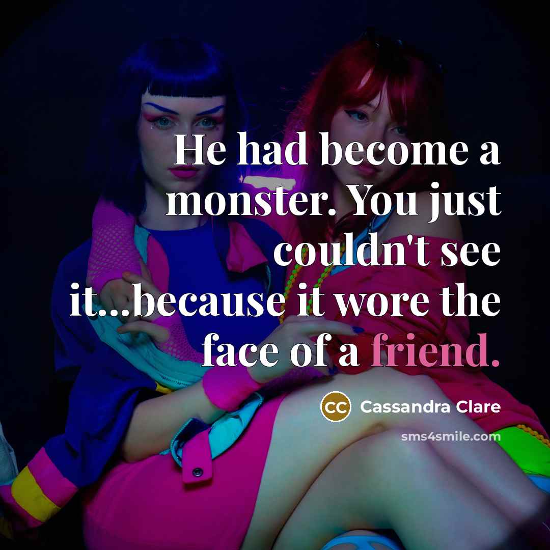 “He had become a monster. You just couldn't see it...because…” quote by Cassandra Clare