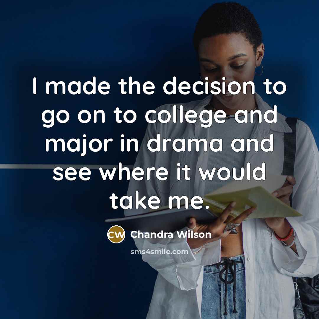 “I made the decision to go on to college and…” quote by Chandra Wilson